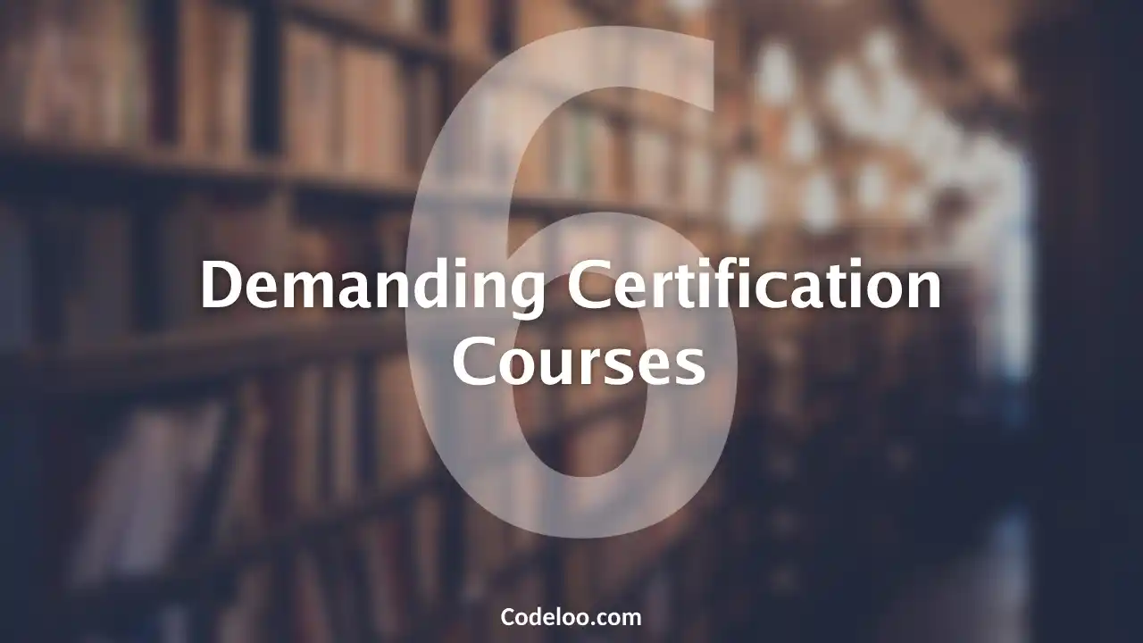 6 Demanding Certification Courses